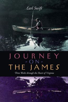 Journey on the James: Three Weeks Through the Heart of Virginia Earl Swift