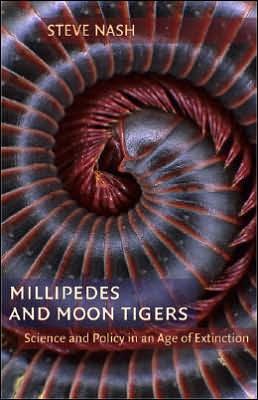 Millipedes and Moon Tigers: Science and Policy in an Age of Extinction Steve Nash