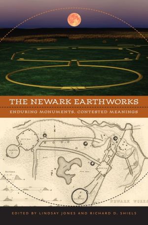 The Newark Earthworks: Enduring Monuments, Contested Meanings