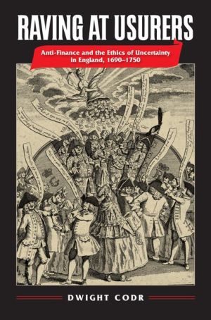 Raving at Usurers: Anti-Finance and the Ethics of Uncertainty in England, 1690-1750