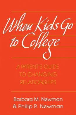 When Kids Go to College: A Parent's Guide to Changing Relationships