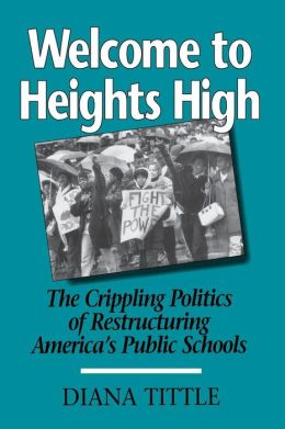 Welcome to Heights High: The Crippling Politics of Restructuring America's Public Schools