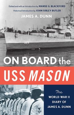 On Board the U. S. S. Mason: The World War II Diary of James A. Dunn
