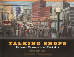 Talking Shops: Detroit Commercial Folk Art (Great Lakes Books) David Clements, Jerry Herron and Bill Harris