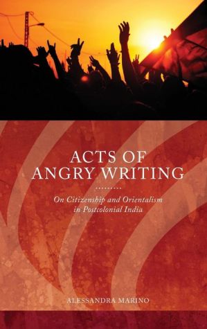Acts of Angry Writing: On Citizenship and Orientalism in Postcolonial India