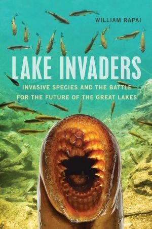 Lake Invaders: Invasive Species and the Battle for the Future of the Great Lakes