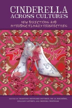 Cinderella across Cultures: New Directions and Interdisciplinary Perspectives