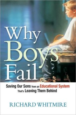 Why Boys Fail: Saving Our Sons from an Educational System That's Leaving Them Behind
