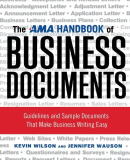 The AMA Handbook of Business Documents: Guidelines and Sample Documents That Make Business Writing Easy Kevin Wilson and Jennifer Wauson