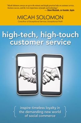 High-Tech, High-Touch Customer Service: Inspire Timeless Loyalty in the Demanding New World of Social Commerce Micah Solomon