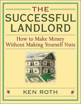 The Successful Landlord: How to Make Money Without Making Yourself Nuts Ken Roth