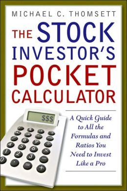 The Stock Investor's Pocket Calculator: A Quick Guide to All the Formulas and Ratios You Need to Invest Like a Pro