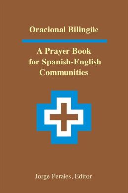 Oracional Bilingue-Spanish/English: A Prayer Book for Spanish-English Communities