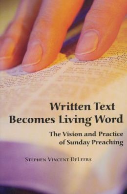 Written Text Becomes Living Word: The Vision and Practice of Sunday Preaching Stephen Vincent DeLeers