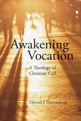Awakening Vocation: A Theology of Christian Call Edward P. Hahnenberg