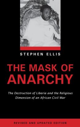 The Mask of Anarchy: The Destruction of Liberia and the Religious Dimension of an African Civil War