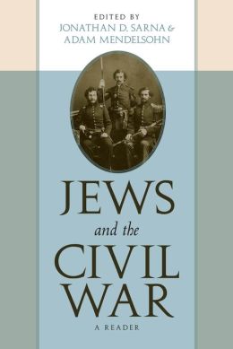 Jews and the Civil War: A Reader Jonathan D. Sarna and Adam Mendelsohn