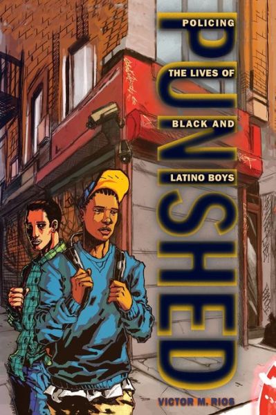 Punished: Policing the Lives of Black and Latino Boys