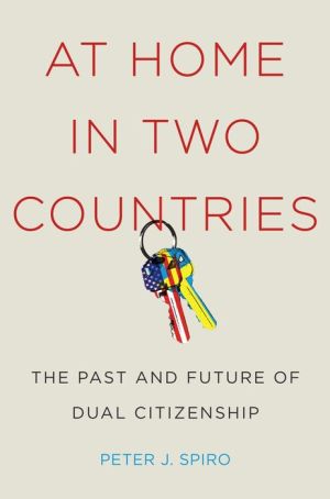 At Home in Two Countries: The Past and Future of Dual Citizenship