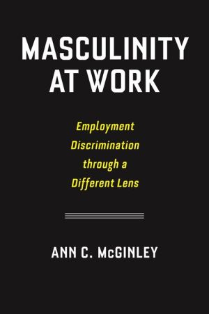 Masculinity at Work: Employment Discrimination through a Different Lens