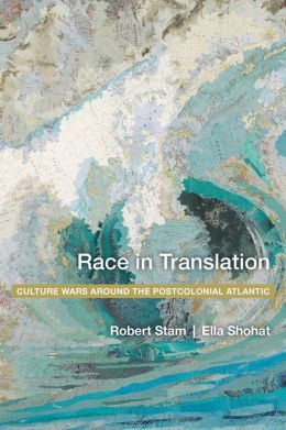 Race in Translation: Culture Wars around the Postcolonial Atlantic Robert Stam and Ella Shohat