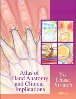 Atlas of Hand Anatomy and Clinical Implications Han-Liang Yu MD, Robert A. Chase MD and Berish Strauch