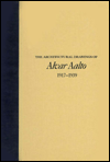 Architectural Drawings of Alvar Aalto, 1917-1939: Aalto's Own Home in Helsinki, Finnish Pavilion at the 1937 World's Fair in Paris, and Other Buildings and Projects, 1932-1937