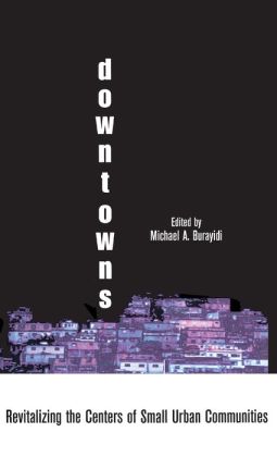 Downtowns: Revitalizing the Centers of Small Urban Communities