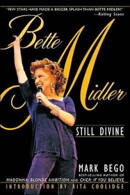 Bette Midler: Still Divine Mark Bego