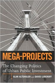 Mega-Projects: The Changing Politics of Urban Public Investment