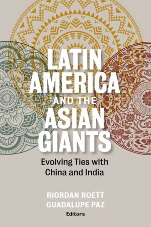 Latin America and the Asian Giants: Evolving Ties with China and India