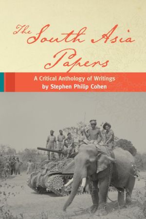The South Asia Papers: A Critical Anthology of Writings by Stephen Philip Cohen