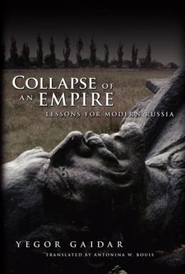 Collapse of an Empire: Lessons for Modern Russia Yegor Gaidar and Antonina W. Bouis