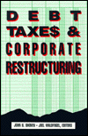 Debt, Taxes, and Corporate Restructuring