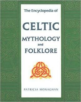The Encyclopedia of Celtic Mythology and Folklore Patricia Monaghan