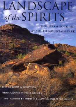 Landscape of the Spirits: Hohokam Rock Art at South Mountain Park Todd W. Bostwick and Peter Krocek