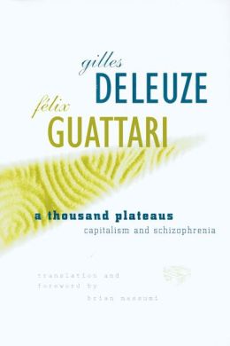 A Thousand Plateaus: Capitalism and Schizophrenia