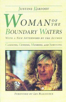 Woman of the Boundary Waters: Canoeing, Guiding, Mushing, and Surviving