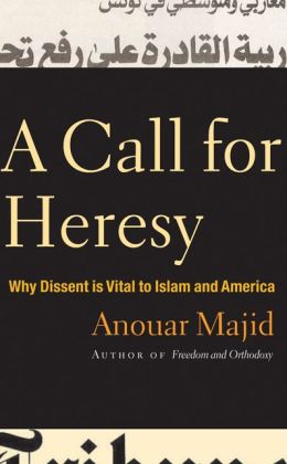 A Call for Heresy: Why Dissent Is Vital to Islam and America
