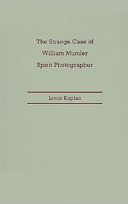 The Strange Case of William Mumler, Spirit Photographer