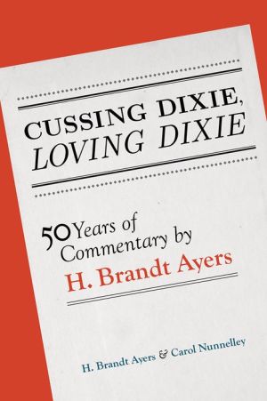Cussing Dixie, Loving Dixie: Fifty Years of Commentary by H. Brandt Ayers