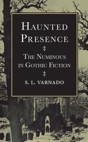 Haunted Presence: The Numinous in Gothic Fiction