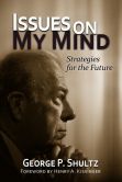 Book Cover Image. Title: Issues on My Mind:  Strategies for the Future, Author: George P. Shultz