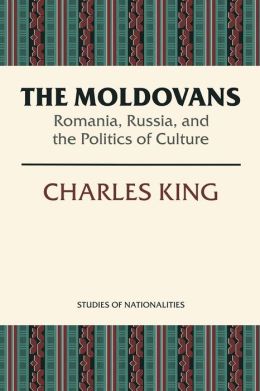 The Moldovans: Romania, Russia and the Politics of Culture