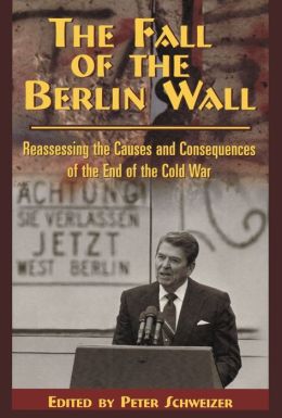 The Fall of the Berlin Wall: Reassessing the Causes and Consequences of the End of the Cold War Peter Schweizer