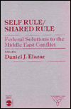 Self Rule/Shared Rule: Federal Solutions to the Middle East Conflict