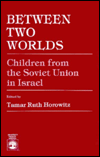 Between Two Worlds: Children from the Soviet Union in Israel