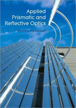 Applied Prismatic and Reflective Optics Dennis F. Vanderwerf