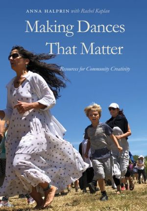 Downloading ebooks to ipad 2 Making Dances That Matter: Resources for Community Creativity by Anna Halprin, Rachel Kaplan 