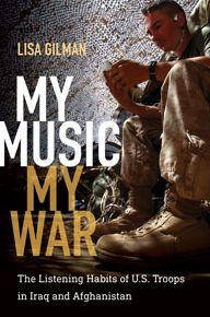 My Music, My War: The Listening Habits of U.S. Troops in Iraq and Afghanistan